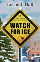 Watch For Ice: A Kaitlyn Willis Road Signs Mystery