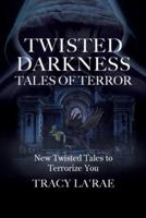 TWISTED DARKNESS TALES OF TERROR: New Twisted Tales to Terrorize You