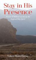 Stay in His Presence: Visions & Biblical Searches by the Inspired Holy Spirit