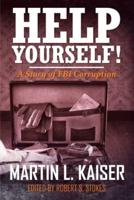 Help Yourself!: A Story of FBI Corruption