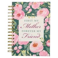 Inspirational Spiral Journal Notebook for Moms First My Mother Forever My Friend Wire Bound W/192 Ruled Pages, Large Hardcover, With Love