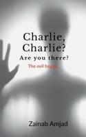 Charlie, Charlie? Are you there? : The evil begins