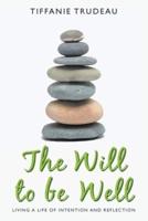 The Will to Be Well: Living a Life of Intention and Reflection