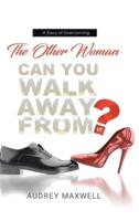 The Other Woman: Can You Walk Away from It?
