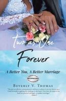 Two As One Forever: A Better You, A Better Marriage