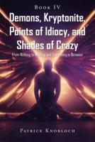 Demons, Kryptonite, Points of Idiocy, and Shades of Crazy