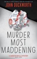 Murder Most Maddening