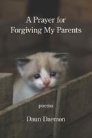 A Prayer for Forgiving My Parents