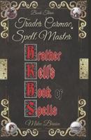 Brother Kell's Book of Spells:  Trader Cormac, Spell Master: Book 3