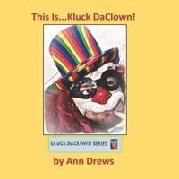 Kluck DaClown Series:  This Is Kluck DaClown: Book 1