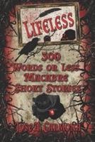 Lifeless: 300 Words or Less Macabre Short Stories