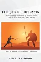 Conquering the Giants: A Quick Guide for Leaders to Win the Battles and the Wars along the Career Journey Pearls of Wisdom that Academics Don't Teach
