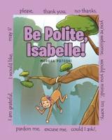 Be Polite, Isabelle!