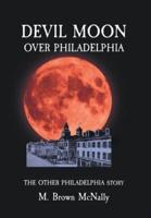 Devil Moon Over Philadelphia: The Other Philadelphia Story