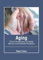 Aging: Clinical Perspectives on Spatial Memory and Emotional Perception