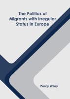 The Politics of Migrants With Irregular Status in Europe