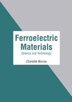Ferroelectric Materials: Science and Technology