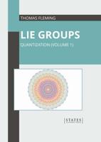 Lie Groups: Quantization (Volume 1)