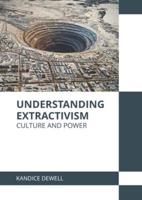 Understanding Extractivism: Culture and Power