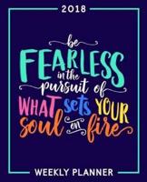 Be Fearless in the Pursuit of What Sets Your Soul on Fire