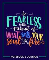 Be Fearless in the Pursuit of What Sets Your Soul on Fire