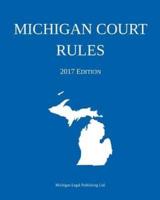 Michigan Court Rules; 2017 Edition