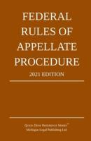 Federal Rules of Appellate Procedure; 2021 Edition: With Appendix of Length Limits and Official Forms