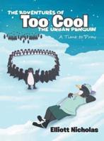 The Adventures of Too Cool the Urban Penguin: A Time to Pray