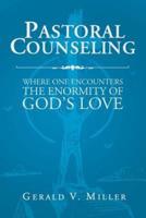 Pastoral Counseling: Where One Encounters The Enormity Of God's Love