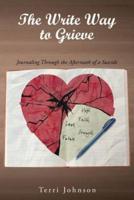 The Write Way to Grieve : Journaling Through the Aftermath of a Suicide