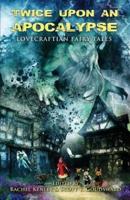 Twice Upon an Apocalypse: Lovecraftian Fairy Tales
