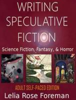 Writing Speculative Fiction: Science Fiction, Fantasy, and Horror: Self-Paced Adult Edition