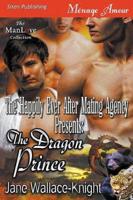 The Happily Ever After Mating Agency Presents: The Dragon Prince (Siren Publishing Menage Amour ManLove)