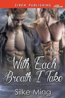 With Each Breath I Take [Sequel to Three Degrees East of Bliss] (Siren Publishing Allure ManLove)