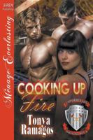 Cooking Up Fire [Uniformed and Sizzling Hot 4] (Siren Publishing Menage Everlasting)