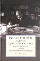 Robert Musil and the Question of Science: Ethics, Aesthetics, and the Problem of the Two Cultures