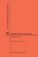 Code of Federal Regulations Title 15, Commerce and Foreign Trade, Parts 300-799, 2017