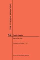 Code of Federal Regulations Title 42, Public Health, Parts 1-399, 2017
