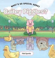 What's So Special about Bailey Piggles?