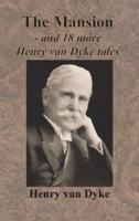 The Mansion - And 18 More Henry Van Dyke Tales