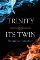 Trinity and Its Twin: A Subversive Narrative