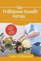 THE WILKINSON FAMILY FARMS: NOW THAT I HAVE IT, WHAT DO I DO WITH IT?" A BEGINNERS GUIDE TO PREPARING AND PRESERVING YOUR FRESH PRODUCE