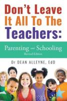 Don't Leave It All To The Teachers: Parenting and Schooling Revised Edition