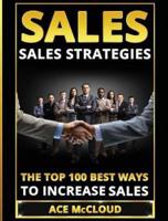 Sales: Sales Strategies: The Top 100 Best Ways To Increase Sales