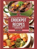 Crockpot Recipes: The Top 100 Best Slow Cooker Recipes Of All Time