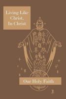 Living Like Christ, in Christ: Our Holy Faith Series