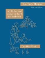 My Father and Mother on Earth and in Heaven: Large Print Teacher's Manual: Our Holy Faith Series