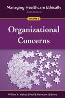 Managing Healthcare Ethically. Volume 2 Organizational Concerns