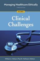 Managing Healthcare Ethically. Volume 3 Clinical Challenges