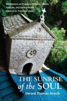 Sunrise of the Soul: Meditations on Prayerful Stillness, Silence, Solitude, and Service in the Spirit of St. Francis of Assisi